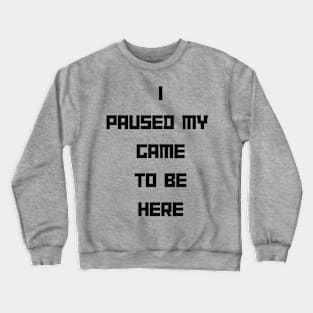 Paused Game Crewneck Sweatshirt